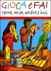 Gioca e fai. Terra, aria, ombre e luci