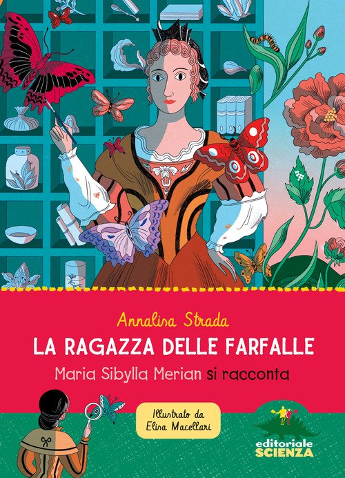 La ragazza delle farfalle. Maria Sibylla Merian si racconta