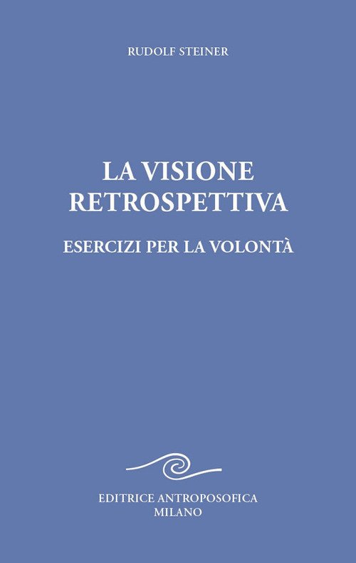 La visione retrospettiva. Esercizi per la volontà