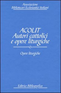 Acolit. Autori cattolici e opere liturgiche. Ediz. italiana e inglese. Vol. 3: Opere liturgiche.