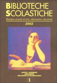 Biblioteche scolastiche 2003. Rassegna annuale di temi, informazioni, documenti