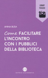 Come facilitare l'incontro con i pubblici della biblioteca