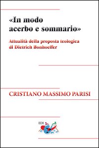 «In modo acerbo e sommario». Attualità della proposta teologica di Dietrich Bonhoeffer