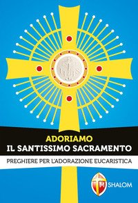 Adoriamo il Santissimo Sacramento