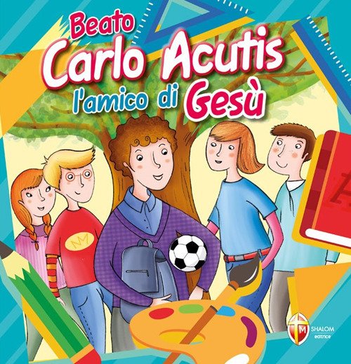 Carlo Acutis. L'amico di Gesù