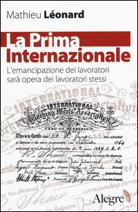 La Prima Internazionale. L'emancipazionei dei lavoratori sarà opera dei lavoratori stessi