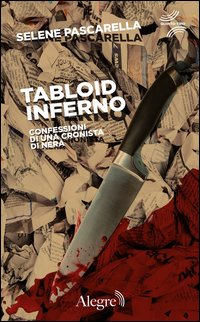 Tabloid Inferno. Confessioni di una cronista di nera