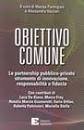 Obiettivo comune. Le partnership pubblico-privato strumento di innovazione, responsabilità e fiducia