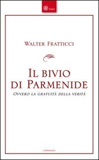 Il bivio di Parmenide. Ovvero la gratuità della verità