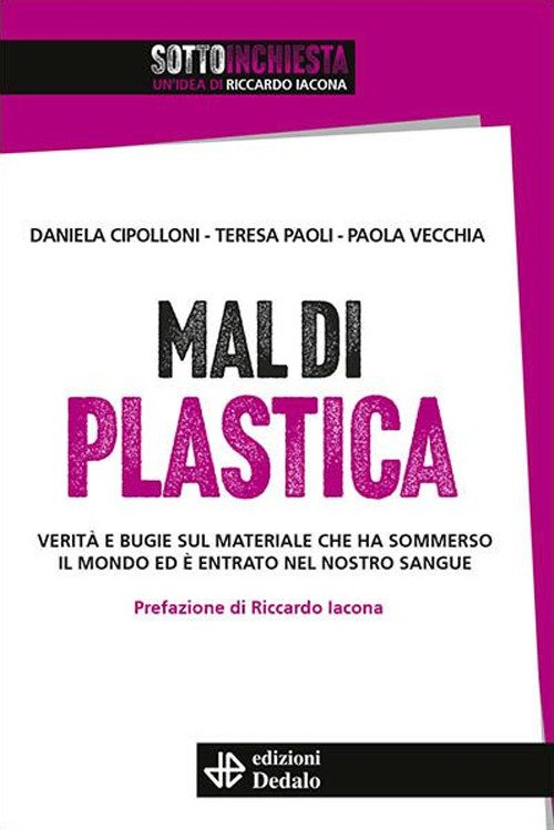 Mal di plastica. Verità e bugie sul materiale che ha sommerso il mondo ed è entrato nel nostro sangue