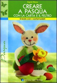 Creare a Pasqua con la carta e il feltro