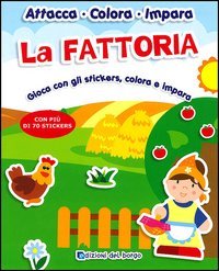 La Fattoria. Gioca con gli stickers, colora e impara. Con più di 70 stickers. Con adesivi