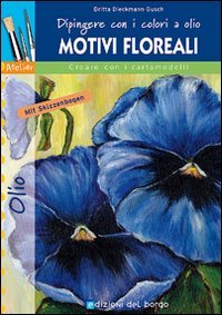 Dipingere con i colori a olio. Motivi floreali