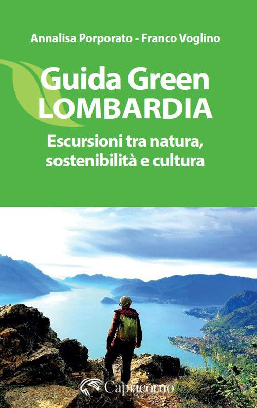 Guida green Lombardia. Escursioni tra natura, sostenibilità e cultura