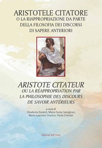 Aristotele citatore o la riappropriazione da parte della filosofia dei discorsi di sapere anteriori-Aristote citateur ou la réappropriation par la philosophie des discours de savoir antérieurs