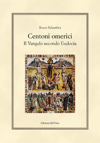 Centoni Omerici. Il Vangelo Secondo Eudocia. Ediz. Critica