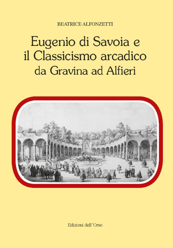 Eugenio di Savoia e il classicismo arcadico da Gravina ad Alfieri