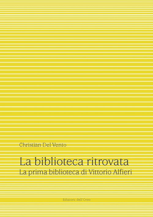 La biblioteca ritrovata. La prima biblioteca di Vittorio Alfieri