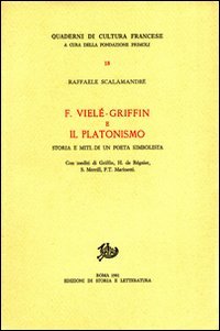 F. Vielé-Griffin e il platonismo. Storia e miti di un poeta simbolista. Con inediti di Griffin, H. de Régnier, S. Merrill, F.T. Marinetti