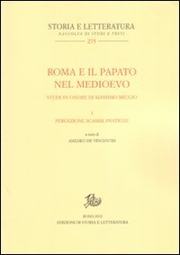 Roma e il papato nel Medioevo. Studi in onore di Massimo Miglio