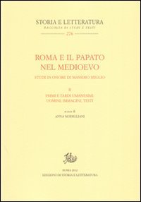 Roma e il papato nel Medioevo. Studi in onore di Massimo Miglio