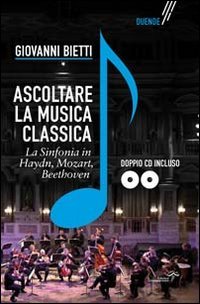 Ascoltare la musica classica. La sinfonia in Mozart, Hayden, Beethoven