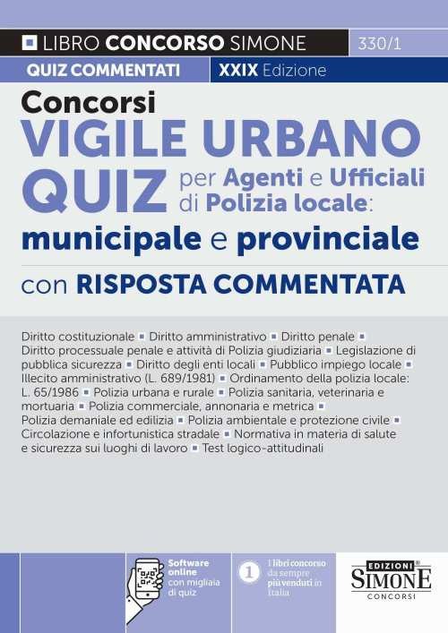 Concorsi vigile urbano. Quiz per agenti e ufficiali di polizia locale: municipale e provinciale. Con risposta commentata