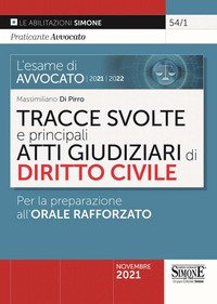 L'esame di avvocato 2021-2022. Tracce svolte e principali atti giudiziari di diritto civile. Per la preparazione all'orale rafforzato
