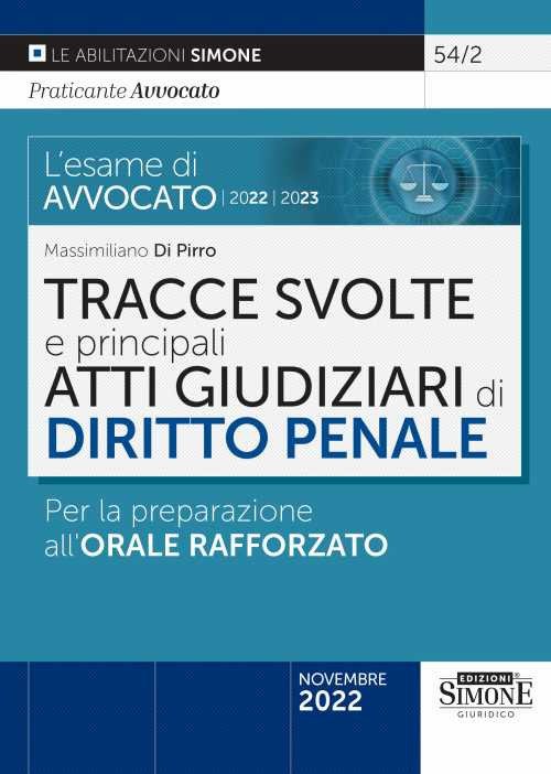 L'e esame di avvocato 2022-2023. Tracce svolte e principali atti giudiziari di diritto penale. Per la preparazione all'orale rafforzato