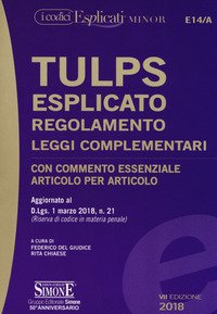 Tulps esplicato. Regolamento. Leggi complementari. Con commento essenziale articolo per articolo. Aggiornato al D.Lgs. 1 marzo 2018, n. 21. Ediz. minor