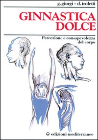 Ginnastica dolce. Percezione e consapevolezza del corpo