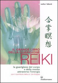 Il grande libro della guarigione reiki. La guarigione del corpo e della mente attraverso l'energia