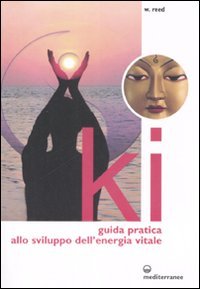 Ki. Guida pratica allo sviluppo dell'energia vitale