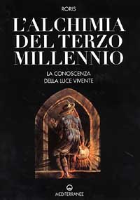 L'alchimia del terzo millennio. La conoscenza della luce vivente