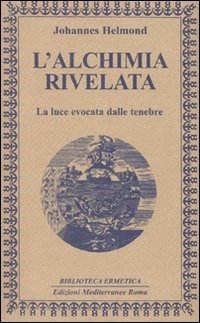 L'alchimia rivelata. La luce evocata dalle tenebre