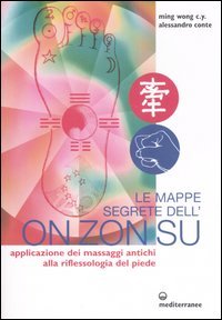 Le mappe segrete dell'On Zon Su. Applicazione dei massaggi antichi alla riflessologia del piede