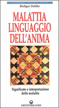 Malattia, linguaggio dell'anima. Significato e interpretazione delle malattie