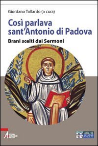 Così parlava sant'Antonio di Padova. Brani scelti dai Sermoni