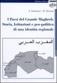 I paesi del grande Maghreb. Storia, istituzioni e geo-politica di una identità regionale