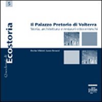 Il palazzo pretorio di Volterra. Storia, architettura e restauri ottocenteschi