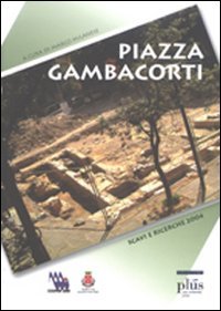 Piazza Gambacorti. Archeologia E Urbanistica