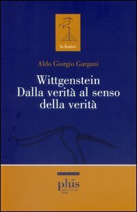 Wittgenstein dalla verità al senso della verità