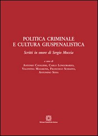 Politica criminale e cultura giuspenalistica. Scritti in onore di Sergio Moccia