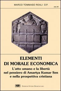 Elementi di morale economica. L'atto umano e la libertà nel pensiero di Amartya Kumar Sen e nella prospettiva cristiana