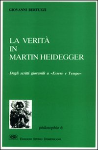 La verità in Martin Heidegger. Dagli scritti giovanili a «Essere e tempo»