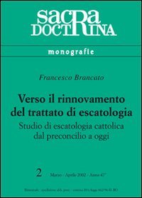Verso il rinnovamento del trattato di escatologia. Studio di escatologia cattolica dal preconcilio a oggi