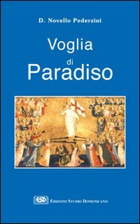 Voglia di paradiso. Riflessioni e proposte per la scelta di una felicità sulla terra e nel cielo