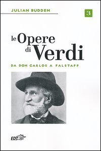 Le opere di Verdi. Vol. 3: Da Don Carlos a Falstaff.
