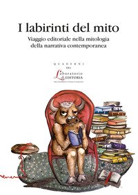 I labirinti del mito. Viaggio editoriale nella mitologia della narrativa contemporanea