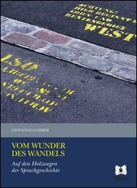 Vom Wunder des Wandels. Auf den Holzwegen der Sprachgeschichte